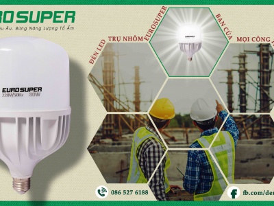 ĐÈN LED TRỤ NHÔM EUROSUPER - BẠN CỦA MỌI CÔNG TRÌNH LỚN NHỎ 