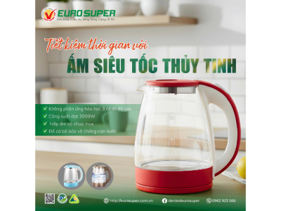 HƯỚNG DẪN BẢO QUẢN ẤM SIÊU TỐC THỦY TINH EUROSUPER ĐÚNG CÁCH ĐỂ KÉO DÀI TUỔI THỌ