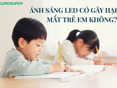 ÁNH SÁNG LED CÓ GÂY HẠI MẮT TRẺ EM KHÔNG?