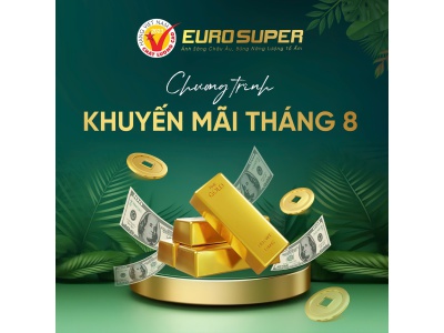 ĐỒNG HÀNH CÙNG EUROSUPER VỚI CHƯƠNG TRÌNH KHUYẾN MÃI THÁNG 08 SIÊU HẤP DẪN