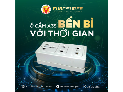 Ổ CẮM A3S EUROSUPER - KẾT NỐI MẠNH MẼ, SỬ DỤNG AN TOÀN