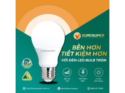 DẪN ĐẦU XU HƯỚNG CHIẾU SÁNG VỚI ĐÈN LED BULB TRÒN EUROSUPER