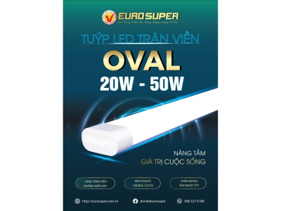 ĐÈN LED TUÝP OVAL TRÀN VIỀN EUROSUPER - CHINH PHỤC MỌI KHÔNG GIAN SỐNG