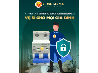 APTOMAT CHỐNG GIẬT EUROSUPER - VỆ SĨ CHO MỌI GIA ĐÌNH