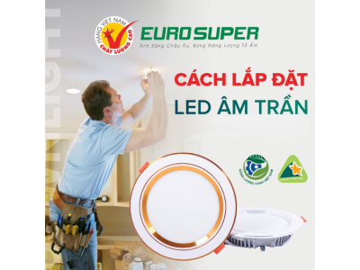 CÁCH LẮP ĐÈN LED ÂM TRẦN NHƯ THẾ NÀO ĐÚNG KỸ THUẬT, AN TOÀN VÀ BỀN LÂU?
