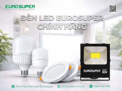 ĐÈN EUROSUPER CHÍNH HÃNG CÓ TỐT KHÔNG? VÌ SAO NHIỀU NGƯỜI TIN DÙNG HIỆN NAY?