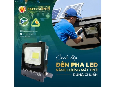 HƯỚNG DẪN CÁCH LẮP ĐÈN PHA LED NĂNG LƯỢNG MẶT TRỜI ĐÚNG CHUẨN