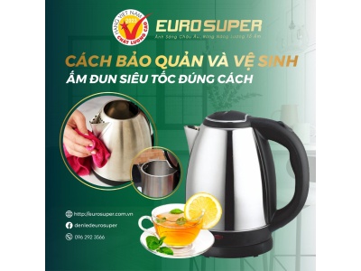 CÁCH BẢO QUẢN VÀ VỆ SINH ẤM SIÊU TỐC ĐÚNG CÁCH