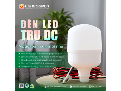 ĐÈN LED TRỤ DC EUROSUPER - TIỆN LỢI MỌI KHOẢNH KHẮC 