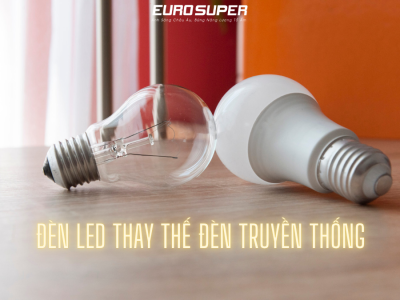 ĐÈN LED THAY THẾ ĐÈN TRUYỀN THỐNG CÓ TỐT KHÔNG? GIẢI PHÁP CHIẾU SÁNG HIỆN ĐẠI
