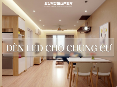 ĐÈN LED CHO CHUNG CƯ LOẠI NÀO TỐT? CÁCH CHỌN ĐÈN LED PHÙ HỢP NHẤT
