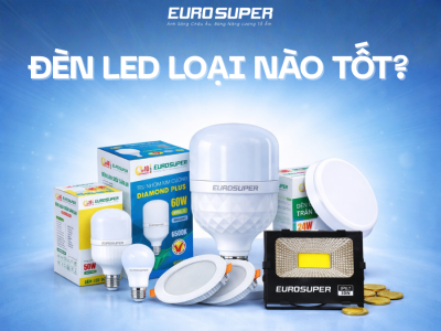 ĐÈN LED LOẠI NÀO TỐT NHẤT HIỆN NAY? CÁCH CHỌN ĐÈN LED CHẤT LƯỢNG CHO MỌI CÔNG TRÌNH