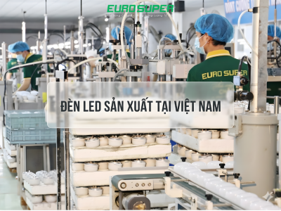 ĐÈN LED SẢN XUẤT TẠI VIỆT NAM CÓ TỐT KHÔNG? CÓ NÊN SỬ DỤNG?