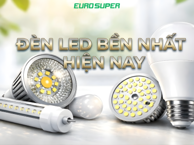 ĐÈN LED BỀN NHẤT HIỆN NAY LÀ LOẠI NÀO? CÁCH CHỌN ĐÈN LED SIÊU BỀN CHO NHÀ Ở VÀ CÔNG TRÌNH