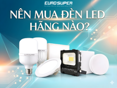 NÊN MUA ĐÈN LED HÃNG NÀO ĐỂ BỀN, SÁNG ỔN ĐỊNH VÀ TIẾT KIỆM ĐIỆN?
