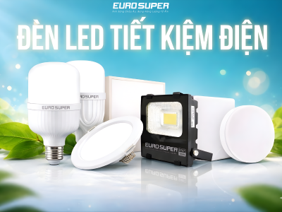 ĐÈN LED TIẾT KIỆM ĐIỆN NHẤT HIỆN NAY LÀ LOẠI NÀO? CÁCH CHỌN ĐÈN LED GIÚP GIẢM TIỀN ĐIỆN HIỆU QUẢ