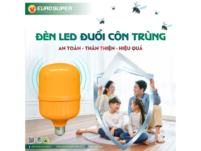 ĐÈN LED ĐUỔI CÔN TRÙNG EUROSUPER - AN TOÀN, THÂN THIỆN, HIỆU QUẢ