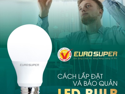 CÁCH LẮP ĐẶT VÀ BẢO QUẢN ĐÈN LED BULB HIỆU QUẢ NHẤT