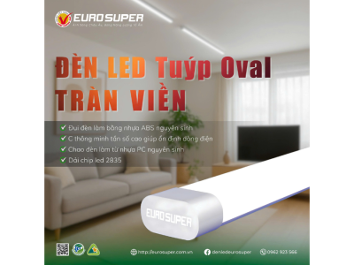 ĐÈN LED TUÝP OVAL TRÀN VIỀN EUROSUPER - CHINH PHỤC MỌI KHÔNG GIAN SỐNG