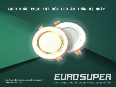 CÁCH KHẮC PHỤC KHI ĐÈN LED ÂM TRẦN BỊ NHÁY