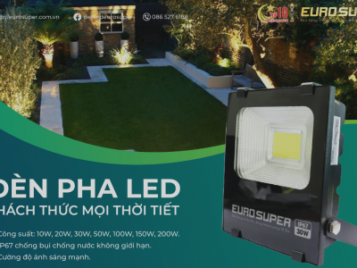 ĐÈN PHA LED EUROSUPER - THÁCH THỨC MỌI THỜI TIẾT