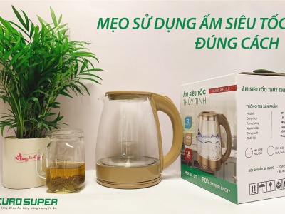 MẸO SỬ DỤNG ẤM SIÊU TỐC ĐÚNG CÁCH