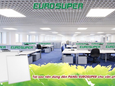 TẠI SAO NÊN DÙNG ĐÈN PANEL EUROSUPER CHO VĂN PHÒNG ? 