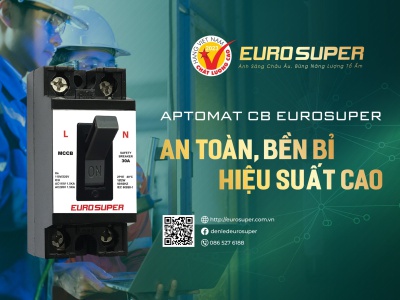 APTOMAT CB EUROSUPER - AN TOÀN, BỀN BỈ, HIỆU SUẤT CAO