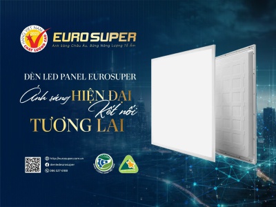 ĐÈN LED PANEL EUROSUPER - ÁNH SÁNG HIỆN ĐẠI, KẾT NỐI TƯƠNG LAI