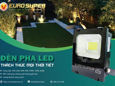 ĐÈN PHA LED EUROSUPER - THÁCH THỨC MỌI THỜI TIẾT