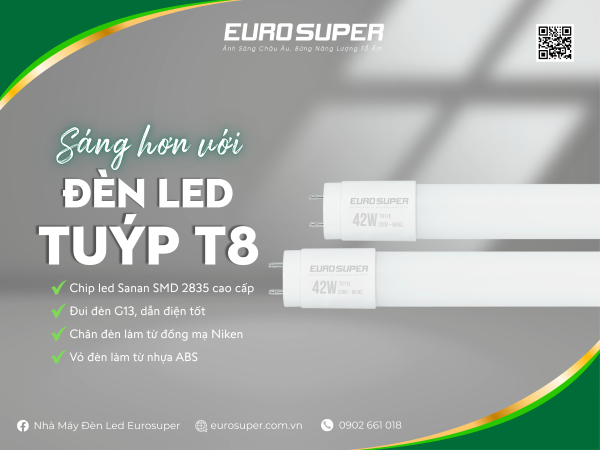 Đèn LED tuýp chất lượng, bền bỉ và tiết kiệm điện, các sản phẩm đến từ thương hiệu EUROSUPER là lựa chọn đáng tin cậy